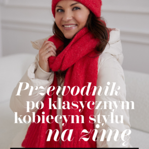 Przewodnik po klasycznym, kobiecym stylu na zimę
